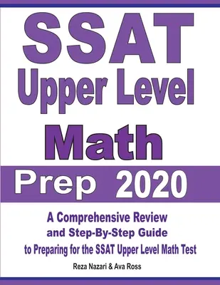 SSAT Upper Level Math Prep 2020: Átfogó áttekintés és lépésről lépésre útmutató az SSAT felső szintű matematika tesztre való felkészüléshez - SSAT Upper Level Math Prep 2020: A Comprehensive Review and Step-By-Step Guide to Preparing for the SSAT Upper Level Math Test