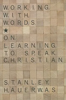 Munka a szavakkal: A keresztény beszéd megtanulása - Working with Words: On Learning to Speak Christian