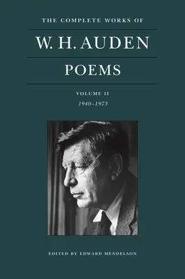 The Complete Works of W. H. Auden: Poems, Volume II: 1940-1973