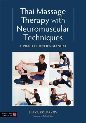 Thai masszázs neuromuszkuláris technikákkal: A Practitioner's Manual - Thai Massage with Neuromuscular Techniques: A Practitioner's Manual