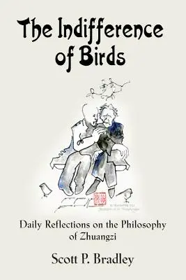 A madarak közönye: Napi elmélkedések Zhuangzi filozófiájáról - The Indifference of Birds: Daily Reflections on the Philosophy of Zhuangzi
