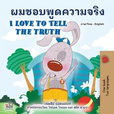 I Love to Tell the Truth (Thai angol kétnyelvű könyv gyerekeknek) - I Love to Tell the Truth (Thai English Bilingual Book for Kids)