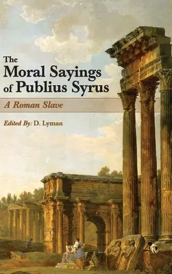 Publius Syrus erkölcsi mondásai: Egy római rabszolga - The Moral Sayings of Publius Syrus: A Roman Slave