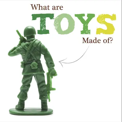 Miből készülnek a játékok? - What Are Toys Made Of?