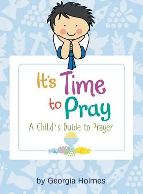 Ideje imádkozni: Egy gyermek útmutatója az imádsághoz - It's Time to Pray: A Child's Guide to Prayer