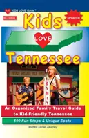 KIDS LOVE TENNESSEE, 5. kiadás: A szervezett családi útikalauz a gyerekbarát Tennessee-be. 500 szórakoztató megálló és egyedülálló hely - KIDS LOVE TENNESSEE, 5th Edition: An Organized Family Travel Guide to Kid-Friendly Tennessee. 500 Fun Stops & Unique Spots