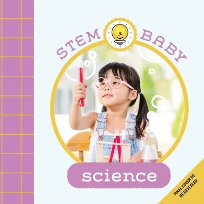 Stem Baby: Tudomány: (Törzskönyvek kisbabáknak, barkácskönyvek kisbabáknak) - Stem Baby: Science: (Stem Books for Babies, Tinker and Maker Books for Babies)