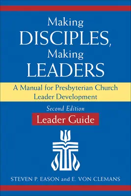 Making Disciples, Making Leaders--Leader Guide, Updated Second Edition: Kézikönyv a presbiteriánus egyházi vezetők fejlesztéséhez - Making Disciples, Making Leaders--Leader Guide, Updated Second Edition: A Manual for Presbyterian Church Leader Development