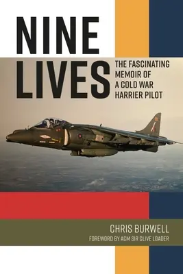 Kilenc élet: Egy hidegháborús Harrier-pilóta lenyűgöző emlékiratai - Nine Lives: The Compelling Memoir of a Cold War Harrier Pilot