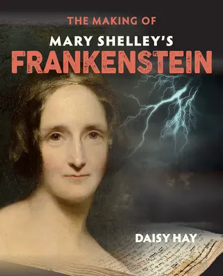 Mary Shelley Frankensteinjének keletkezése - The Making of Mary Shelley's Frankenstein