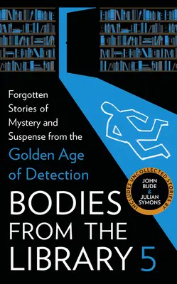 Holttestek a könyvtárból 5: Elfeledett rejtélyes és izgalmas történetek a detektívművészet aranykorából - Bodies from the Library 5: Forgotten Stories of Mystery and Suspense from the Golden Age of Detection