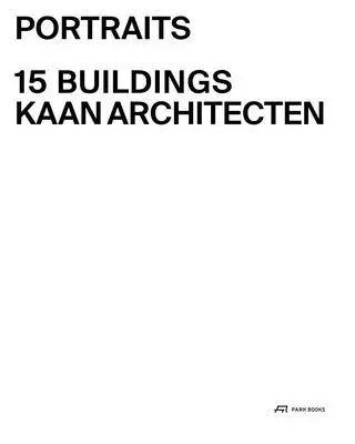 Portrék: 15 épületek Kaan Architecten - Portraits: 15 Buildings Kaan Architecten