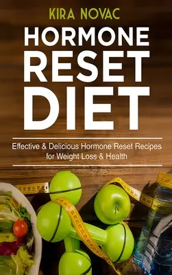 Hormon Reset Diet: Hatékony & Finom Hormon Reset Receptek a fogyásért és az egészségért - Hormone Reset Diet: Effective & Delicious Hormone Reset Recipes for Weight Loss & Health
