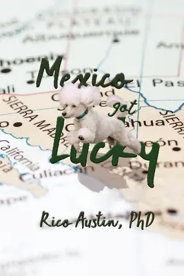 Mexikó szerencsésen járt: Frissített kiadás - Mexico Got Lucky: Updated Edition