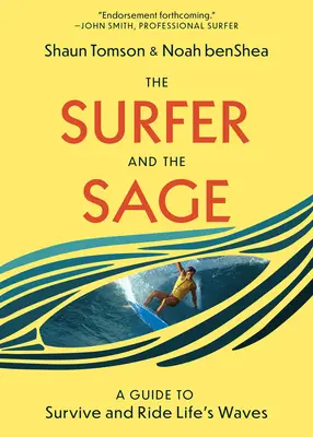A szörfös és a bölcs: Útmutató a túléléshez és az élet hullámainak meglovaglásához - The Surfer and the Sage: A Guide to Survive and Ride Life's Waves
