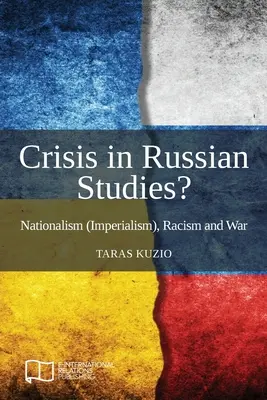 Válságban az orosz tanulmányok? Nacionalizmus (imperializmus), rasszizmus és háború - Crisis in Russian Studies? Nationalism (Imperialism), Racism and War