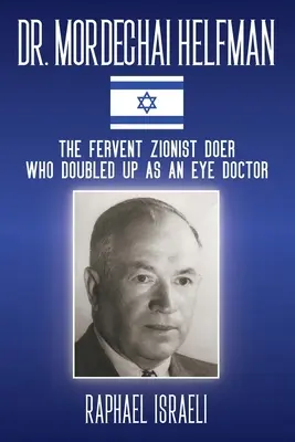 Dr. Mordechai Helfman: A lelkes cionista tettes, aki szemorvosként is tevékenykedett - Dr. Mordechai Helfman: The Fervent Zionist Doer Who Doubled Up As an Eye Doctor