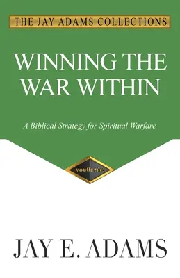 A belső háború megnyerése: Bibliai stratégia a lelki harcban - Winning the War Within: A Biblical Strategy for Spiritual Warfare