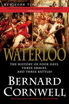 Waterloo: Négy nap, három hadsereg és három csata története - Waterloo: The History of Four Days, Three Armies, and Three Battles