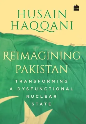 Pakisztán újragondolása: Egy diszfunkcionális atomállam átalakítása - Reimagining Pakistan: Transforming a Dysfunctional Nuclear State