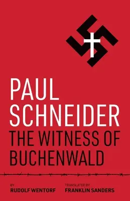 Paul Schneider: Schneider: A buchenwaldi tanú - Paul Schneider: The Witness of Buchenwald