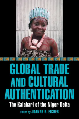Globális kereskedelem és kulturális hitelesítés: A Niger-delta kalabarijai - Global Trade and Cultural Authentication: The Kalabari of the Niger Delta