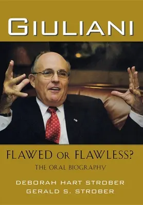 Giuliani: Hibás vagy hibátlan?: A szóbeli életrajz - Giuliani: Flawed or Flawless?: The Oral Biography
