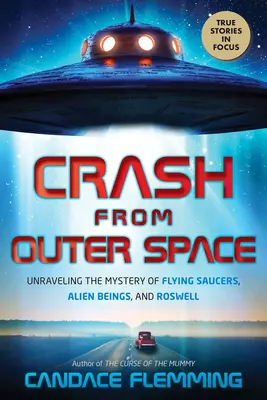 Zuhanás az űrből: A repülő csészealjak, az idegen lények és Roswell rejtélyének megfejtése - Crash from Outer Space: Unraveling the Mystery of Flying Saucers, Alien Beings, and Roswell