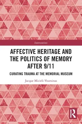 Az affektív örökség és az emlékezet politikája 9/11 után: A trauma kurátori kezelése az Emlékmúzeumban - Affective Heritage and the Politics of Memory after 9/11: Curating Trauma at the Memorial Museum