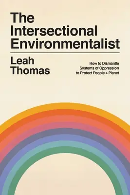 Az interszekcionális környezetvédő: Hogyan bontjuk le az elnyomás rendszereit az emberek + a bolygó védelmében? - The Intersectional Environmentalist: How to Dismantle Systems of Oppression to Protect People + Planet