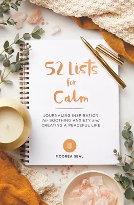 52 Lista a nyugalomhoz: Journaling Inspiration for Soothing Anxiety and Creating a Peaceful Life (a Self Care Journal with Inspiring Prompts f - 52 Lists for Calm: Journaling Inspiration for Soothing Anxiety and Creating a Peaceful Life (a Self Care Journal with Inspiring Prompts f