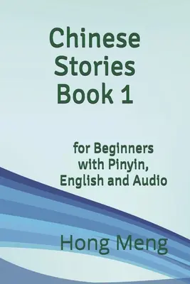 Kínai történetek 1. könyv: kezdőknek, Pinyin, angol és hanganyaggal - Chinese Stories Book 1: for Beginners with Pinyin, English and Audio