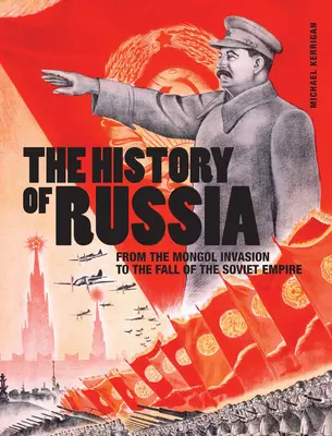 Oroszország története: A mongol inváziótól a szovjet birodalom bukásáig - The History of Russia: From the Mongol Invasion to the Fall of the Soviet Empire