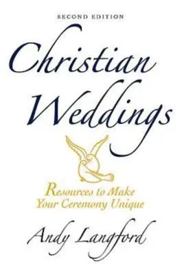 Keresztény esküvők, második kiadás: Források a szertartás egyedivé tételéhez - Christian Weddings, Second Edition: Resources to Make Your Ceremony Unique