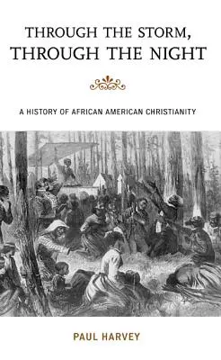 Át a viharon, át az éjszakán: Az afroamerikai kereszténység története - Through the Storm, Through the Night: A History of African American Christianity