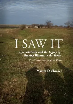 Láttam: Ilya Selvinsky és a Shoah tanúságtételének öröksége - I Saw It: Ilya Selvinsky and the Legacy of Bearing Witness to the Shoah