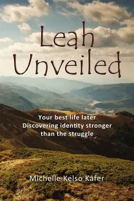 Leah Unveiled: A legjobb életed később, a küzdelemnél erősebb identitás felfedezése - Leah Unveiled: Your Best Life Later, Discovering Identity Stronger Than the Struggle