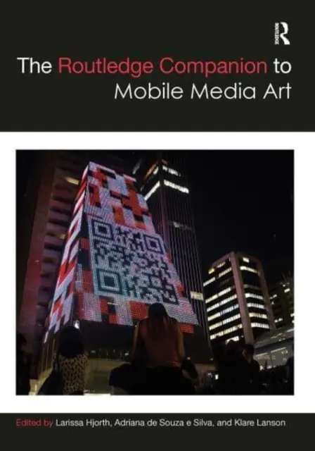 The Routledge Companion to Mobile Media Art (A mobil médiaművészet útikönyve) - The Routledge Companion to Mobile Media Art