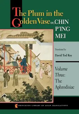 A szilva az aranyvázában, avagy Chin P'Ing Mei, harmadik kötet: Az afrodiziákum - The Plum in the Golden Vase Or, Chin P'Ing Mei, Volume Three: The Aphrodisiac