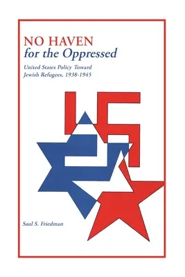 Nincs menedék az elnyomottaknak: Az Egyesült Államok zsidó menekültekkel kapcsolatos politikája, 1938-1945 - No Haven for the Oppressed: United States Policy Toward Jewish Refugees, 1938-1945