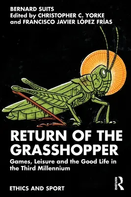 A szöcske visszatérése: Játékok, szabadidő és a jó élet a harmadik évezredben - Return of the Grasshopper: Games, Leisure and the Good Life in the Third Millennium