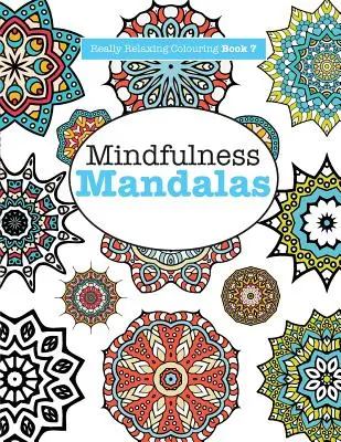 Tényleg pihentető színezőkönyv 7: Mindfulness Mandalák - Meditatív kaland a színekben és mintákban - Really RELAXING Colouring Book 7: Mindfulness Mandalas - A Meditative Adventure in Colour and Pattern