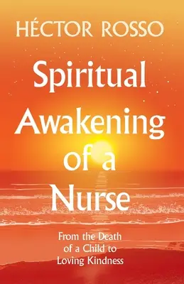 Egy ápoló lelki ébredése: Egy gyermek halálától a szerető kedvességig - Spiritual Awakening of a Nurse: From the Death of a Child to Loving Kindness