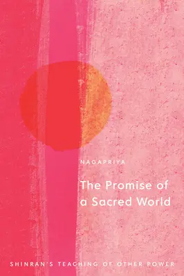 Egy szent világ ígérete: Shinran tanítása a másik hatalomról - The Promise of a Sacred World: Shinran's Teaching of Other Power