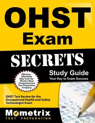 Ohst Exam Secrets Study Guide: Ohst Test Review for the Occupational Health and Safety Technologist Exam (Foglalkozás-egészségügyi és biztonsági technológus vizsga) - Ohst Exam Secrets Study Guide: Ohst Test Review for the Occupational Health and Safety Technologist Exam