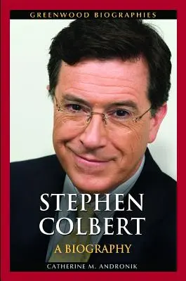 Stephen Colbert: Életrajz - Stephen Colbert: A Biography