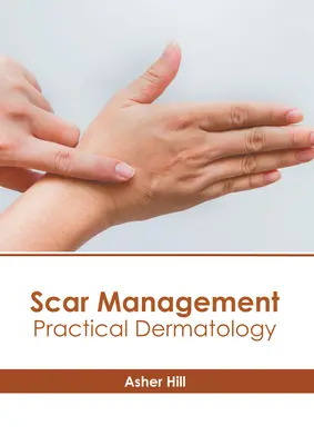 Hegkezelés: Gyakorlati bőrgyógyászat - Scar Management: Practical Dermatology