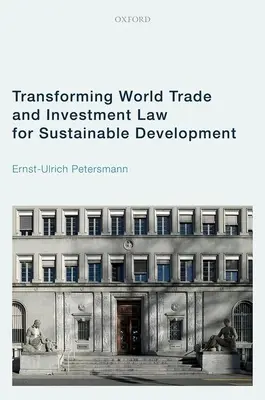 A világkereskedelmi és beruházási jog átalakítása a fenntartható fejlődés érdekében - Transforming World Trade and Investment Law for Sustainable Development