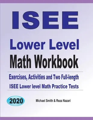 ISEE Lower Level Math Workbook: Matematikai gyakorlatok, feladatok és két teljes hosszúságú ISEE alsó szintű matematikai gyakorló teszt - ISEE Lower Level Math Workbook: Math Exercises, Activities, and Two Full-Length ISEE Lower Level Math Practice Tests