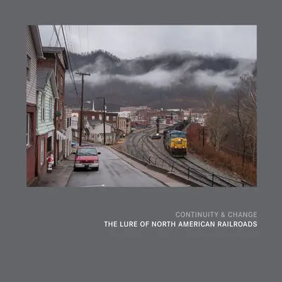 Folyamatosság és változás: Az észak-amerikai vasutak csábítása - Continuity & Change: The Lure of North American Railroads